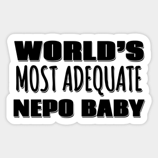 World's Most Adequate Nepo Baby Sticker